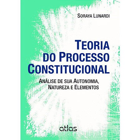 Livro Teoria do Processo Constitucional- Analise de Sua Autonomia, Natureza e Ele - Lunardi