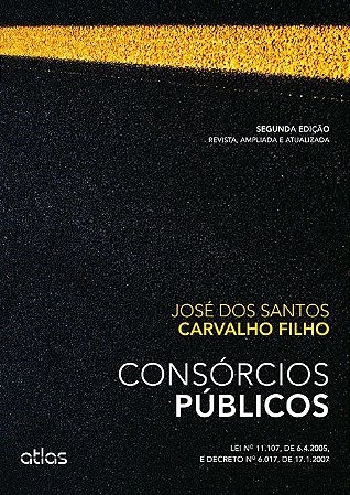 Livro Consórcios Públicos- Lei n 11.107, de 6.4.2005, e Decreto n 6.017, de 17. - Carvalho Filho