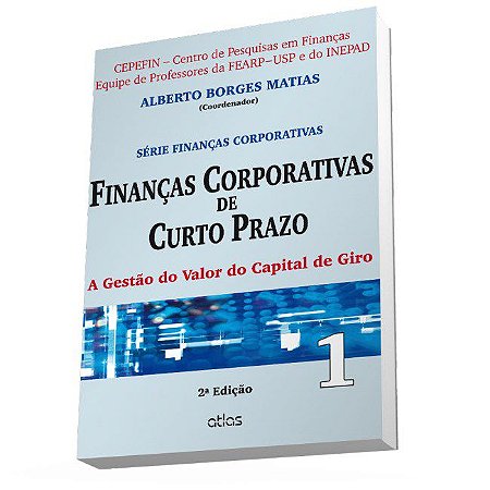 Livro Financas Corporativas de Curto Prazo - a Gestao do Valor do Capital de Giro - Matias