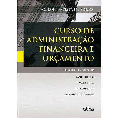 Livro Curso de Administracao Financeira e Orcamento - Principios e Aplicacoes - Souza