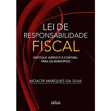 Livro Lei de Responsabilidade Fiscal - Enfoque Juridico e Contabil para os Munici - Silva