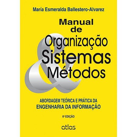 Livro Manual de Organizacao, Sistemas e Metodos: Abordagem Teorica e Pratica da E - Ballestero-alvarez