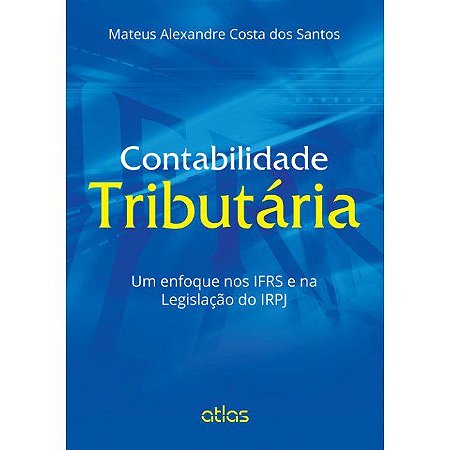 Livro Contabilidade Tributaria - Um Enfoque Nos Ifrs e Na Legislacao do Irpj - Santos