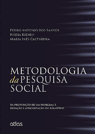 Livro Metodologia da Pesquisa Social - da Proposicao de Um Problema a Redacao e A - Santos/kienen/castin