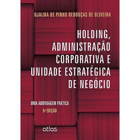 Livro Holding, Administração Corporativa e Unidade Estratégica de Negócio - Oliveira - Atlas