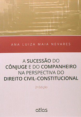 Livro A Sucessão do Cônjuge e do Companheiro na Perspectiva do Direito Civil: Nevares