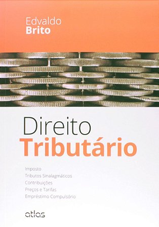 Livro Direito Tributario - Imposto, Tributos Sinalagmaticos, Contribuicoes, Preco - Brito