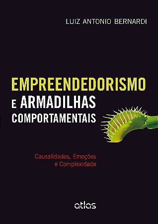 Livro Empreendedorismo e Armadilhas Comportamentais - Causalidades, Emocoes e com - Bernardi