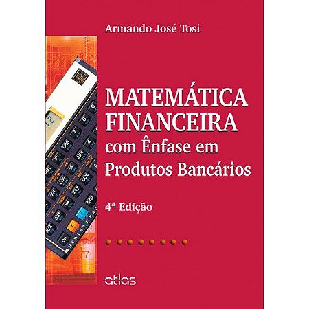 Livro Matemática Financeira com Ênfase em Produtos Bancários: Tosi  Atlas