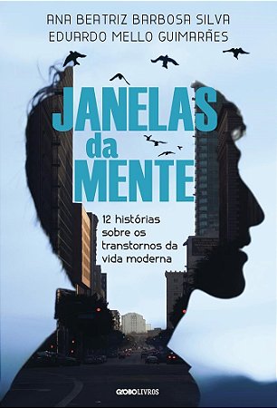 Livro Janelas da Mente - 12 Historias sobre os Transtornos da Vida Moderna - Silva/guimaraes