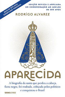 Livro Aparecida a Biografia da Santa Que Perdeu a Cabeca, Ficou Negra
