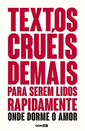 Livro Textos Crueis Demais para Serem Lidos Rapidamente - Onde Dorme o Amor (tcd - Pires