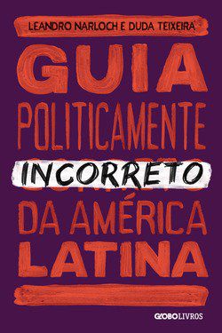 Livro Guia Politicamente Incorreto da America Latina - Teixeira/