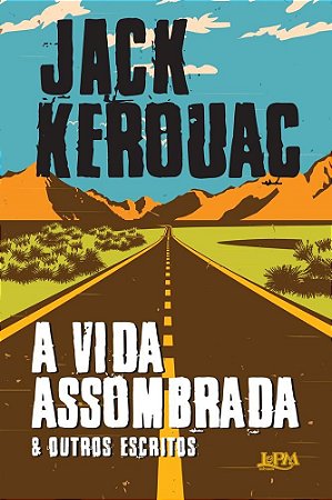 Livro Vida Assombrada e Outros Escritos, A - Kerouac