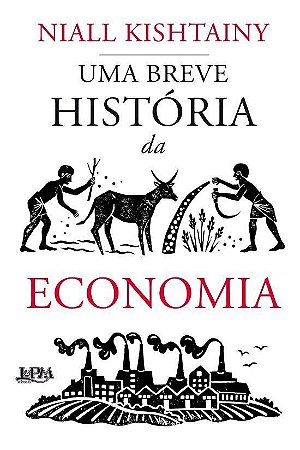 Livro Uma Breve História da Economia - Kishtainy - LPM