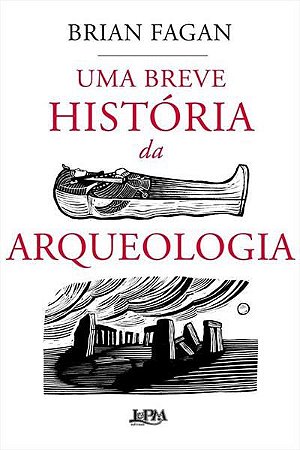 Livro Breve Historia da Arqueologia, Uma - Fagan