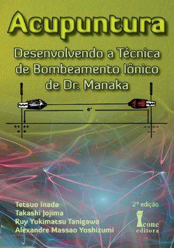 Livro Acupuntura: Desenvolvendo a Técnica de Bombeamento Iônico de Dr. Manaka