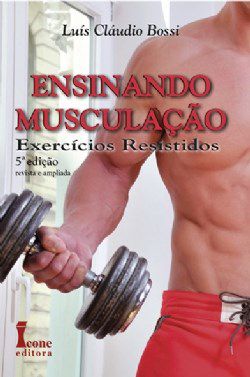 Livro Ensinando Musculacao: Exercicios Resistidos - Bossi