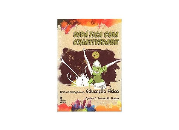Livro Didatica com Criatividade: Uma Abordagem Na Educacao Fisica - Tibeau