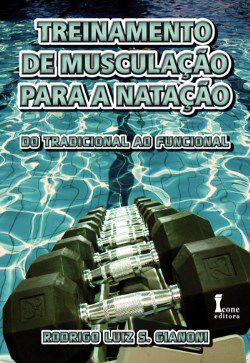 Livro Treinamento de Musculacao para a Natacao: do Tradicional ao Funcional - Gianoni