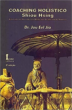 Livro Coaching Holistico Shiou Hsing - Baseado Na Filosofia da Medicina Tradicion - Jia