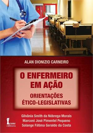 Livro O Enfermeiro em Ação: Orientações Ético-legislativas - Carneiro