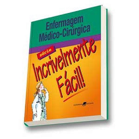 Livro Enfermagem Medico-cirurgica - Serie Incrivelmente Facil - Springhouse