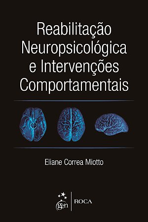 Livro Reabilitações Neuropsicológica e Intervenções Comportamentais - Miotto - Roca