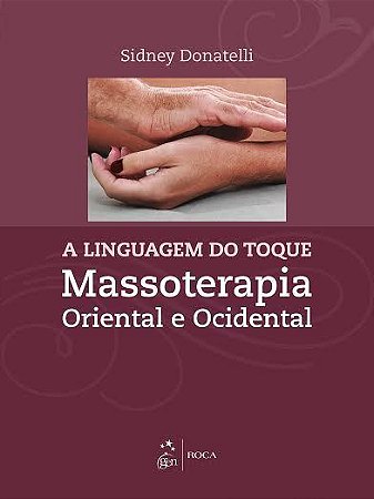Livro A Linguagem do Toque:  Massoterapia Oriental e Ocidental  Donatelli