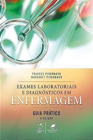 Livro Exames Laboratoriais e Diagnósticos em Enfermagem Guia Prático: Fischbach