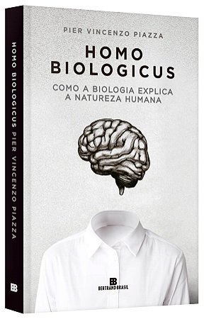 Livro Homo Biologicus: Como a Biologia Explica a Natureza Humana - Piazza