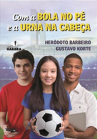 Livro Com a Bola No pe e a Urna Na Cabeca - Barbeiro / Korte