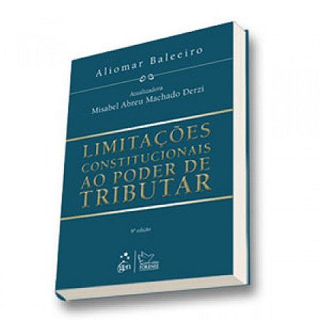 Livro Limitações Constitucionais ao Poder de Tributar: Baleeiro  Forense