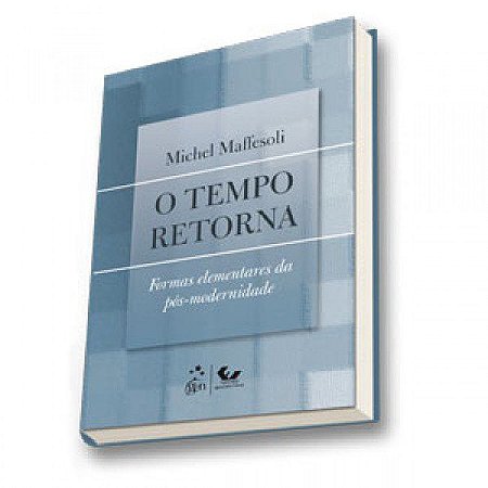 Livro Tempo Retorna, o - Formas Elementares da Pos-modernidade - Maffesoli