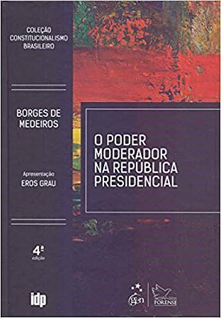 Livro O Poder Moderador Na República Presidencial: Coleção Constitucionalismo B - Medeiros