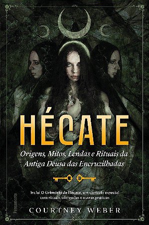 Livro Hecate: Origens, Mitos, Lendas e Rituais da Antiga Deusa das Encruzilhadas