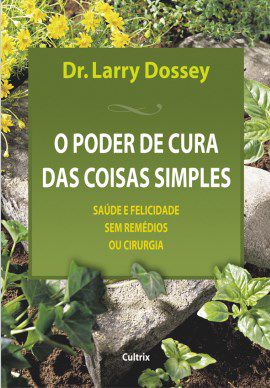 Livro O Poder de Cura das Coisas Simples - Dossey