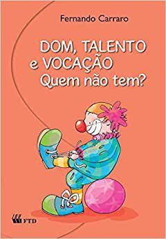 Livro Dom, Talento e Vocacao. Quem Nao Tem  - 4 Serie / 5 ano - Carraro
