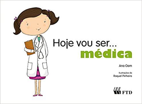 Livro Hoje Vou Ser... Médica - Oom - FTD