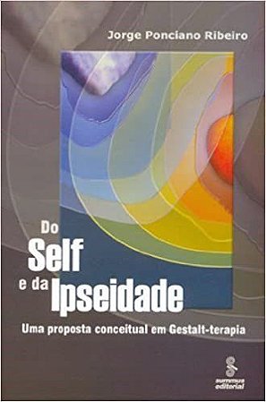 Livro Do Self e da Ipseidade - Uma Proposta Conceitual em Gestalt-terapia - Ribeiro