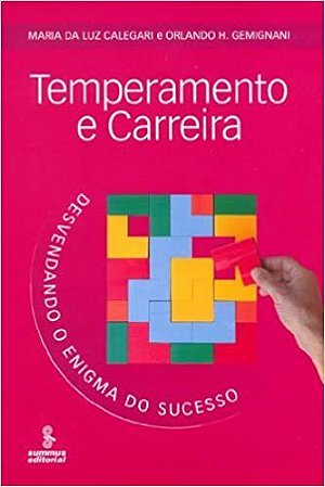 Livro Temperamento e Carreira - Desvendando o Enigma do Sucesso - Calegari/gemignanii