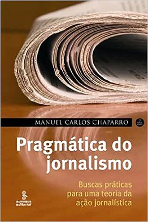 Livro Pragmatica do Jornalismo - Buscas Praticas para Uma Teoria da Acao Jornalis - Chaparro