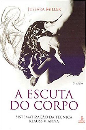 Livro Escuta do Corpo, a - Sistematizacao da Tecnica Klauss Vianna - Miller