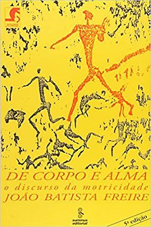 Livro De Corpo e Alma - o Discurso da Motricidade - Freire