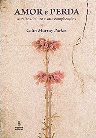 Livro Amor e perda: As raízes do luto e suas complicações - Parkes - Summus
