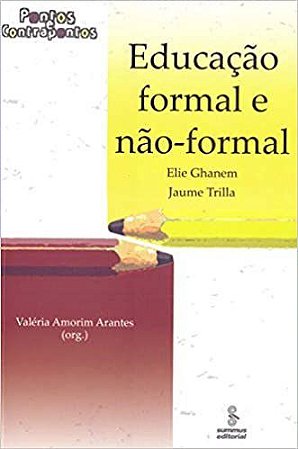 Livro Educacao Formal e Nao-formal - Pontos e Contrapontos - Trilla/arantes/ganhe