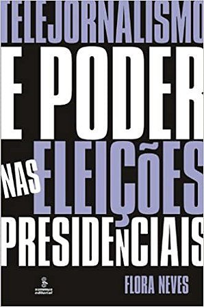 Livro Telejornalismo e Poder Nas Eleicoes Presidenciais - Neves