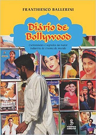 Livro Diario de Bollywood - Curiosidades e Segredos da Maior Industria de Cinema - Ballerini