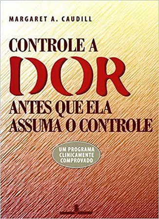 Livro Controle a Dor Antes Que Ela Assuma o Controle - Caudill