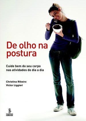 Livro De Olho Na Postura - Cuide Bem do Seu Corpo Nas Atividades do Dia a Dia - Ribeiro/ Liggieri